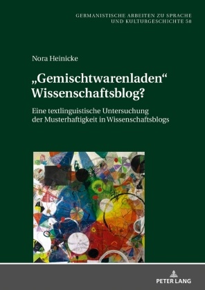 Nora Heinicke, Albert Busch - "Gemischtwarenladen" Wissenschaftsblog? Eine textlinguistische Untersuchung der Musterhaftigkeit in Wissenschaftsblogs