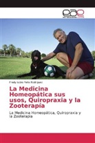 Fredy Isidro Peña Rodriguez - La Medicina Homeopática sus usos, Quiropraxia y la Zooterapía