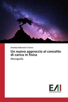 Anatoliy Fedorovich Trutnev - Un nuovo approccio al concetto di carica in fisica