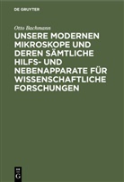 Otto Bachmann - Unsere Modernen Mikroskope und deren sämtliche Hilfs- und Nebenapparate für wissenschaftliche Forschungen