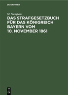 M Stenglein, M. Stenglein - Das Strafgesetzbuch für das Königreich Bayern vom 10. November 1861