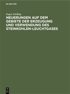 Eugen Schilling - Neuerungen auf dem Gebiete der Erzeugung und Verwendung des Steinkohlen-Leuchtgases