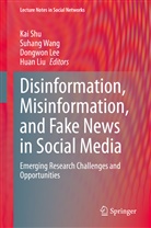 Lee Dongwon, Lee Dongwon et al, Liu Huan, Shu Kai, Dongwon Lee, Dongwon Lee et al... - Disinformation, Misinformation, and Fake News in Social Media