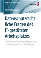 Christian Jaksch - Datenschutzrechtliche Fragen des IT-gestützten Arbeitsplatzes