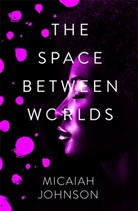 Micaiah Johnson - The Space Between Worlds