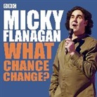 Micky Flanagan, Flanagan Micky, Micky Flanagan, Flanagan Micky - Micky Flanagan: What Chance Change? (Audio book)