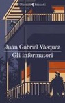 Juan Gabriel Vasquez - Gli informatori