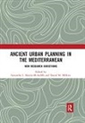 Samantha L. M. Millette Martin-Mcauliffe, Daniel M. Millette, M. Millette Daniel, Samantha L. Martin-McAuliffe, Daniel M. Millette - Ancient Urban Planning in the Mediterranean