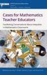 Marta Civil, Sandra Crespo, Dorothy Y. White - Cases for Mathematics Teacher Educators
