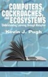 Kevin J. Pugh - Computers, Cockroaches, and Ecosystems