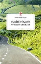 Hanne Steiner, Hannes Steiner - #weltbleibwach - Von Ruhe und Kraft. Life is a Story - story.one