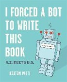Keaton Patti - I Forced a Bot to Write This Book