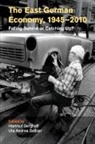 Hartmut (German Historical Institute Berghoff, EDITED BY HARTMUT BE, Uta Andrea Balbier, Uta Andrea (King's College London) Balbier, Balbier Uta Andrea, Hartmut Berghoff... - East German Economy, 1945-2010
