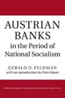 Gerald D Feldman, Gerald D. Feldman, Feldman Gerald D. - Austrian Banks in the Period of National Socialism