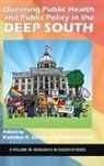 Raina Feiszli, Kamden K. Strunk - Queering Public Health and Public Policy in the Deep South (hc)