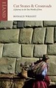 Alberto Manguel, Ronald Wright, Ronald Manguel Wright - Cut Stones and Crossroads A Journey in the Two Worlds of Peru