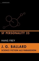 Hans Frey - J. G. Ballard - Science Fiction als Paradoxon