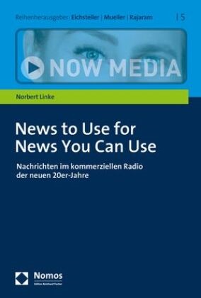 Norbert Linke - News to Use for News You Can Use - Nachrichten im kommerziellen Radio der neuen 20er-Jahre