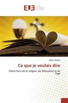 Walter Weibel - Ce que je voulais dire