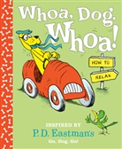 P D Eastman, P. D. Eastman, P.D. Eastman - Whoa, Dog. Whoa! How to Relax