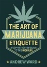 Andrew Ward - The Art of Marijuana Etiquette: A Sophisticated Guide to the High Life