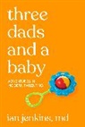 Ian Jenkins MD, Ian Jenkins, MD Jenkins, Ian Jenkins MD - Three Dads and a Baby