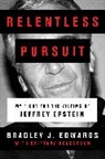 Bradley Edwards, Bradley J Edwards, Bradley J. Edwards, Brittany Henderson - Relentless Pursuit