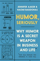 Jennife Aaker, Jennifer Aaker, Aaker Jennifer, Naomi Badonas, Naomi Bagdonas - Humor, Seriously