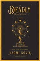 Naomi Novik - A Deadly Education