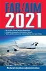 Federal Aviation Administration - FAR/AIM 2021: Up-to-Date FAA Regulations / Aeronautical Information Manual