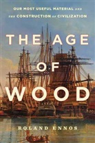 Roland Ennos - The Age of Wood