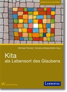 Donatus Beisenkötter, Michael Fischer, Beisenkötter, Beisenkötter, Donatus Beisenkötter, Michae Fischer... - Kita als Lebensort des Glaubens