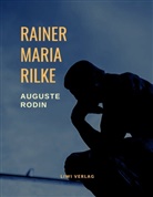 Rainer Maria Rilke - Auguste Rodin (Vollständige Ausgabe)