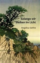 Angelica Seithe - Solange wir bleiben im Licht