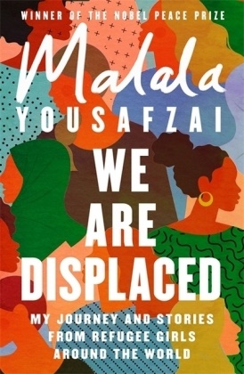 Malala Yousafzai - We Are Displaced - My Journey and Stories from Refugee Girls Around the World