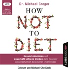 Michael Greger, Michael-Che Koch - How Not To Diet, 3 Audio-CD, 3 MP3 (Hörbuch)