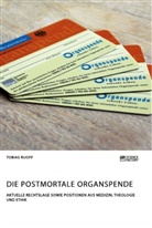 Tobias Ruoff - Die postmortale Organspende. Aktuelle Rechtslage sowie Positionen aus Medizin, Theologie und Ethik