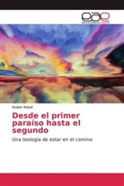 Walter Rebell - Desde el primer paraíso hasta el segundo