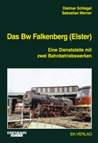 Dietma Schlegel, Dietmar Schlegel, Sebastian Werner - Das Bw Falkenberg