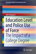 John Vespucci - Education Level and Police Use of Force