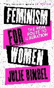 Julie Bindel, Bindel Julie - Feminism for Women The Real Route to Liberation