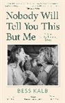 Bess Kalb - Nobody Will Tell You This But Me