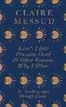 Claire Messud - Kant's Little Prussian Head and Other Reasons Why I Write