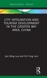 Chi Fung Lam, Chi Fung Lam, Jian Ming Luo, Jian Ming (City University of Macau Luo - City Integration and Tourism Development in the Greater Bay Area, Chin