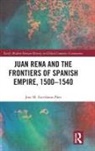 Jose M. (Universidad Pablo De Olav Escribano-Paez, Jose M Escribano-Páez, Jose M. Escribano-Páez - Juan Rena and the Frontiers of Spanish Empire, 15001540