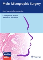 Christopher B Harmon, Christopher B. Harmon, Stanislav Tolkachjov, Stanislav N Tolkachjov, Stanislav N. Tolkachjov - Mohs Micrographic Surgery: From Layers to Reconstruction
