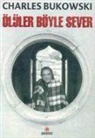 Charles Bukowski - Ölüler Böyle Sever