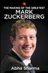 Abha Sharma - THE MAKING OF THE GREATEST MARK ZUCKERBERG