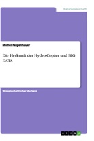 Michel Felgenhauer - Die Herkunft der Hydro-Copter und BIG DATA