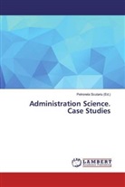 Petronela Scutariu, Petronela Scutariu (Ed ), Petronela Scutariu (Ed., Petronela Scutariu (Ed.) - Administration Science. Case Studies
